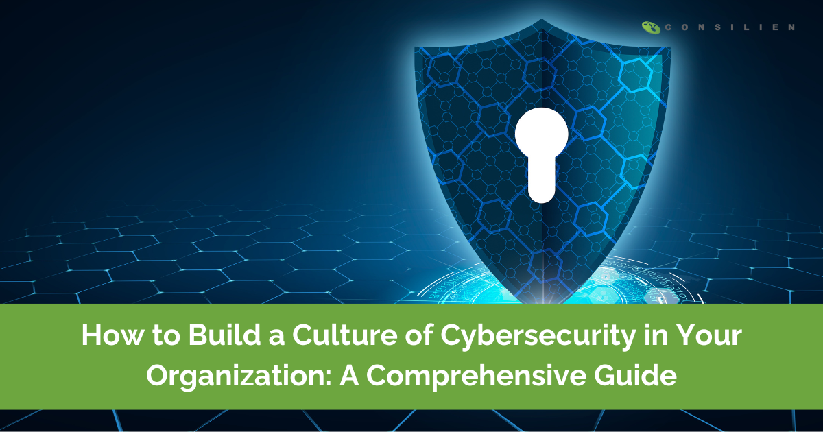 How to Build a Culture of Cybersecurity in Your Organization: A Comprehensive Guide